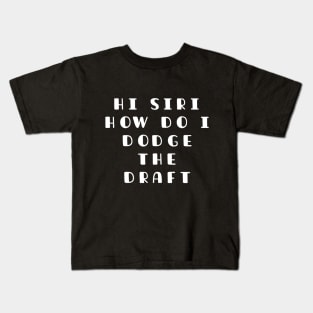 Funny SIRI Joke, How I Doge The Draft In WW3 Memes Kids T-Shirt